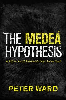 A Medea-hipotézis: Végső soron önpusztító-e a földi élet? - The Medea Hypothesis: Is Life on Earth Ultimately Self-Destructive?