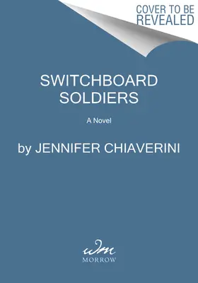 Switchboard Soldiers: Az I. világháborúban az amerikai hadsereg jelzőszolgálatában szolgáló hős nők regénye - Switchboard Soldiers: A Novel of the Heroic Women Who Served in the U.S. Army Signal Corps During World War I