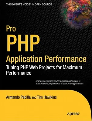Pro PHP-alkalmazás teljesítménye: PHP webes projektek hangolása a maximális teljesítmény érdekében - Pro PHP Application Performance: Tuning PHP Web Projects for Maximum Performance