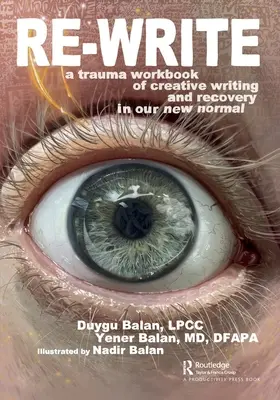 Újraírás: A kreatív írás és a felépülés traumás munkafüzete az új normális életünkben - Re-Write: A Trauma Workbook of Creative Writing and Recovery in Our New Normal