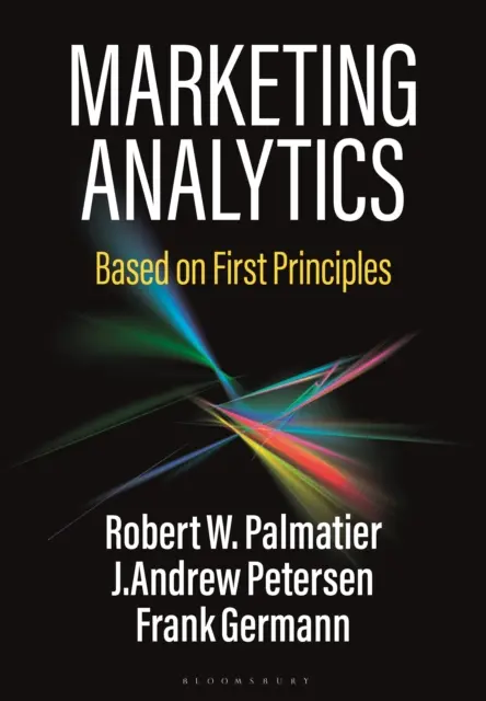 Marketinganalitika - az első elvek alapján (Palmatier Robert W. (University of Washington USA)) - Marketing Analytics - Based on First Principles (Palmatier Robert W. (University of Washington USA))