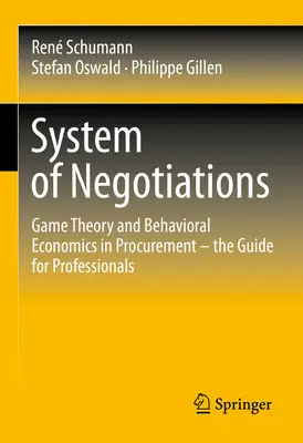 A tárgyalások rendszere: Játékelmélet és viselkedési közgazdaságtan a beszerzésben - Útmutató szakemberek számára - System of Negotiations: Game Theory and Behavioral Economics in Procurement - The Guide for Professionals