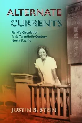 Alternatív áramlatok: A reiki áramlása a huszadik századi északi Csendes-óceánon - Alternate Currents: Reiki's Circulation in the Twentieth-Century North Pacific