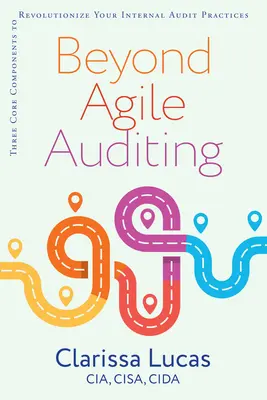 Az agilis auditáláson túl: Három alapvető összetevő a belső ellenőrzési gyakorlat forradalmasításához - Beyond Agile Auditing: Three Core Components to Revolutionize Your Internal Audit Practices