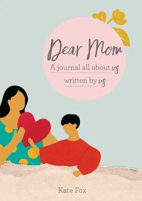 Dear Mom: Egy napló rólunk, amit mi írtunk - Dear Mom: A Journal All about Us Written by Us