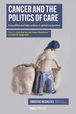 A rák és az ellátás politikája: egyenlőtlenségek és beavatkozások globális perspektívában - Cancer and the Politics of Care: Inequalities and Interventions in Global Perspective