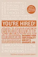 Fel vagy véve! Diplomás karrierkönyv - maximalizálja foglalkoztathatóságát és szerezzen diplomásoknak munkát! - You're Hired! Graduate Career Handbook - Maximise Your Employability and Get a Graduate Job