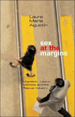 Szex a peremvidéken: Migráció, munkaerőpiacok és a mentőipar - Sex at the Margins: Migration, Labour Markets and the Rescue Industry