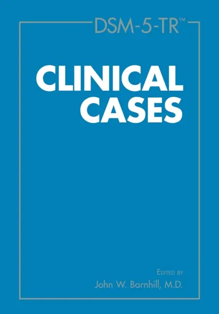 Dsm-5-Tr(r) Klinikai esetek - Dsm-5-Tr(r) Clinical Cases
