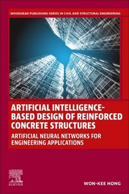 Vasbetonszerkezetek mesterséges intelligencia alapú tervezése: Mesterséges neurális hálózatok mérnöki alkalmazásokhoz - Artificial Intelligence-Based Design of Reinforced Concrete Structures: Artificial Neural Networks for Engineering Applications