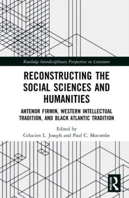 A társadalom- és bölcsészettudományok újjáépítése: Antnor Firmin, a nyugati szellemi hagyomány és a fekete-atlanti tradíció - Reconstructing the Social Sciences and Humanities: Antnor Firmin, Western Intellectual Tradition, and Black Atlantic Tradition