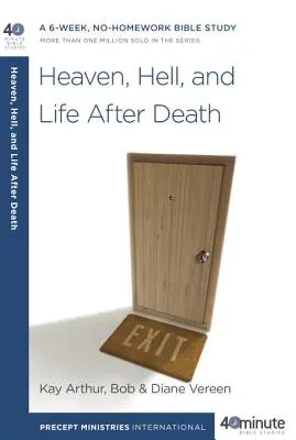 Mennyország, pokol és élet a halál után: Egy 6 hetes, házi feladat nélküli bibliatanulmányozás - Heaven, Hell, and Life After Death: A 6-Week, No-Homework Bible Study