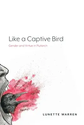 Mint egy fogságban tartott madár: Nemek és erények Plutarkhoszban - Like a Captive Bird: Gender and Virtue in Plutarch