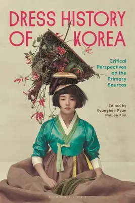 Korea ruhatörténete: Critical Perspectives on Primary Sources - Dress History of Korea: Critical Perspectives on Primary Sources