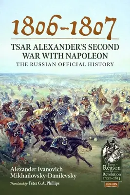 1806-1807 - Sándor cár második háborúja Napóleonnal: Az orosz hivatalos történelem - 1806-1807 - Tsar Alexander's Second War with Napoleon: The Russian Official History