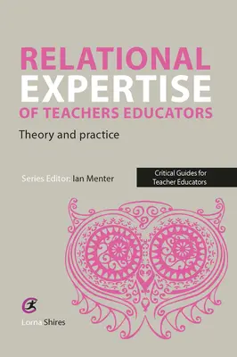 A pedagógusképzők kapcsolati szakértelme: Elmélet és gyakorlat - Relational Expertise of Teacher Educators: Theory and Practice