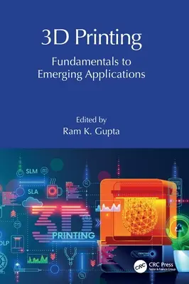 3D nyomtatás: Alapelvek a feltörekvő alkalmazásokig - 3D Printing: Fundamentals to Emerging Applications