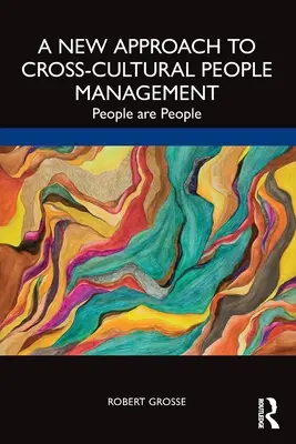 Új megközelítés a kultúrák közötti embermenedzsmenthez: Az emberek emberek. - A New Approach to Cross-Cultural People Management: People are People