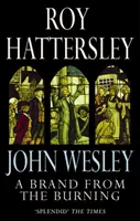 John Wesley: A Brand From The Burning - John Wesley élete - John Wesley: A Brand From The Burning - The Life of John Wesley