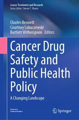 Rákgyógyszer-biztonság és közegészségügyi politika: A változó tájkép - Cancer Drug Safety and Public Health Policy: A Changing Landscape