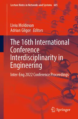 A 16. nemzetközi konferencia Interdiszciplinaritás a mérnöki tudományokban: Inter-Eng 2022 Konferencia jegyzőkönyvek - The 16th International Conference Interdisciplinarity in Engineering: Inter-Eng 2022 Conference Proceedings