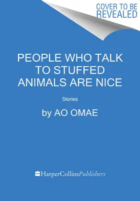 Az emberek, akik beszélnek a plüssállatokkal, kedvesek: Történetek - People Who Talk to Stuffed Animals Are Nice: Stories