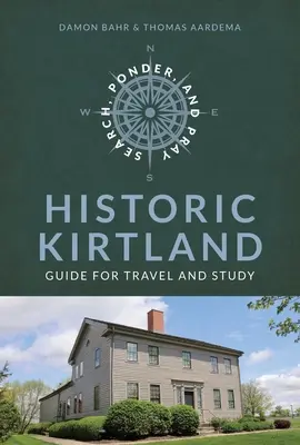 Keress, gondolkodj és imádkozz: Történelmi Kirtland egyháztörténeti útikalauz: Történelmi Kirtland egyháztörténeti útikalauz - Search, Ponder, and Pray: Historic Kirtland Church History Travel Guide: Historic Kirtland Church History Travel Guide