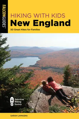 Túrázás gyerekekkel Új-Angliában: 50 nagyszerű túra családoknak - Hiking with Kids New England: 50 Great Hikes for Families