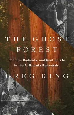 A szellem erdő: Rasszisták, radikálisok és ingatlanok a kaliforniai vörösfenyőkben - The Ghost Forest: Racists, Radicals, and Real Estate in the California Redwoods