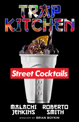 Csapdakonyha: Az utcai koktélok művészete - Trap Kitchen: The Art of Street Cocktails