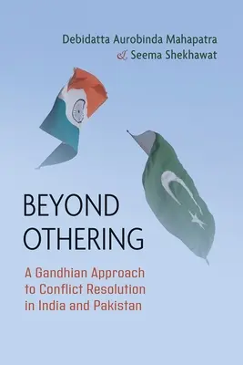 A másságon túl: Gandhiánus megközelítés a konfliktuskezeléshez Indiában és Pakisztánban - Beyond Othering: A Gandhian Approach to Conflict Resolution in India and Pakistan