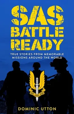 SAS - Harcra készen: Igaz történetek emlékezetes küldetésekről a világ minden tájáról - SAS - Battle Ready: True Stories from Memorable Missions Around the World