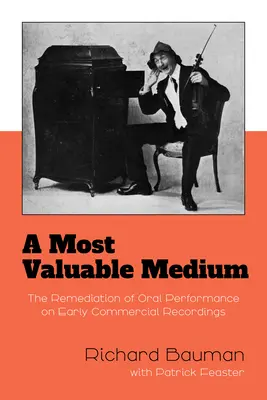 A legértékesebb médium: A szóbeli előadás felújítása a korai kereskedelmi felvételeken - A Most Valuable Medium: The Remediation of Oral Performance on Early Commercial Recordings