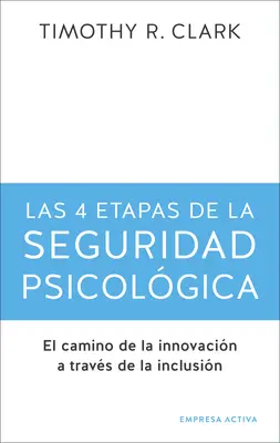 Las 4 Etapas de la Seguridad Psicolgica (A pszichológiai biztonság 4 szakasza) - Las 4 Etapas de la Seguridad Psicolgica