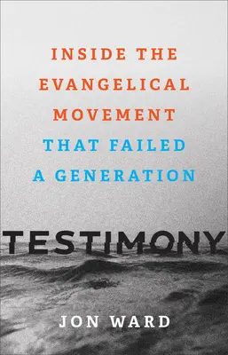 Tanúságtétel: Az evangélikus mozgalom belsejében, amely elbukott egy generációt - Testimony: Inside the Evangelical Movement That Failed a Generation