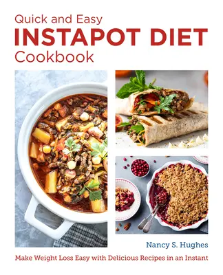 A gyors és egyszerű instant pot diéta szakácskönyve: Könnyű fogyás finom receptekkel egy pillanat alatt - The Quick and Easy Instant Pot Diet Cookbook: Make Weight Loss Easy with Delicious Recipes in an Instant