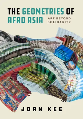 Az afro-ázsiai geometriai formák: Művészet a szolidaritáson túl - The Geometries of Afro Asia: Art Beyond Solidarity