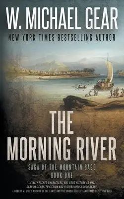 The Morning River: Saga of the Mountain Sage, első könyv: Egy klasszikus történelmi western sorozat - The Morning River: Saga of the Mountain Sage, Book One: A Classic Historical Western Series