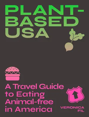 Növényi alapú Usa: A Travel Guide to Eating Animal-Free in America: A Guidebook for Vegan, Vegetarian and Flexitarian Foodies - Plant-Based Usa: A Travel Guide to Eating Animal-Free in America: A Guidebook for Vegan, Vegetarian and Flexitarian Foodies