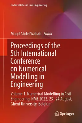Proceedings of the 5th International Conference on Numerical Modelling in Engineering: Volume 1: Numerical Modelling in Civil Engineering, Nme 2022, 2