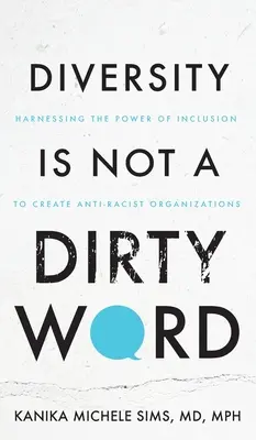 A sokszínűség nem egy piszkos szó: A befogadás erejének kihasználása a rasszizmusellenes szervezetek létrehozásához - Diversity is Not a Dirty Word: Harnessing the Power of Inclusion to Create Anti-Racist Organizations