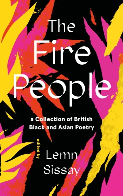 Tűzemberek - Brit fekete és ázsiai költészet gyűjteménye - Fire People - A Collection of British Black and Asian Poetry