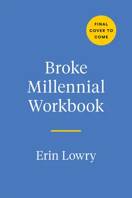 Broke Millennial Workbook: Vegye kézbe az irányítást és szedje össze a pénzügyi életét - Broke Millennial Workbook: Take Control and Get Your Financial Life Together