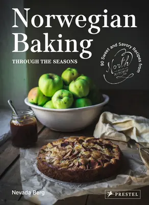 Norvég sütés az évszakokon keresztül: 90 édes és sós recept az északi vadkonyhából - Norwegian Baking Through the Seasons: 90 Sweet and Savoury Recipes from North Wild Kitchen