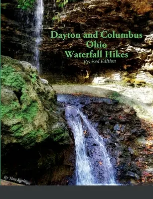 Dayton és Columbus Ohio vízesés túrák - Dayton and Columbus Ohio Waterfall Hikes