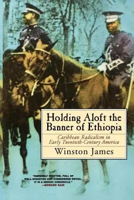 Holding Aloft the Banner of Ethiopia: Karibi radikalizmus a huszadik század eleji Amerikában - Holding Aloft the Banner of Ethiopia: Caribbean Radicalism in Early Twentieth-Century America