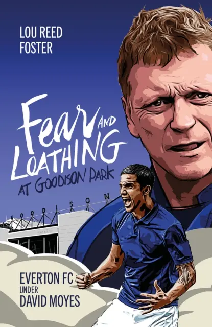 Félelem és gyűlölet a Goodison Parkban: Az Everton David Moyes alatt - Fear and Loathing at Goodison Park: Everton Under David Moyes