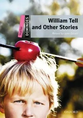 Tell Vilmos és más történetek: Kezdő szint: 250 szavas szókincs Tell Vilmos és más történetek - William Tell and Other Stories: Starter Level: 250-Word Vocabulary William Tell and Other Stories