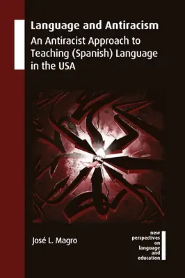 Nyelv és antirasszizmus: A (spanyol) nyelv tanításának antirasszista megközelítése az Egyesült Államokban - Language and Antiracism: An Antiracist Approach to Teaching (Spanish) Language in the USA