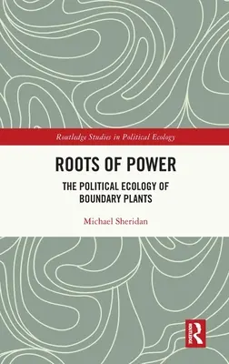 A hatalom gyökerei: A határnövények politikai ökológiája - Roots of Power: The Political Ecology of Boundary Plants